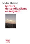 Miroirs du syndicalisme enseignant Miroirs du syndicalisme enseignant